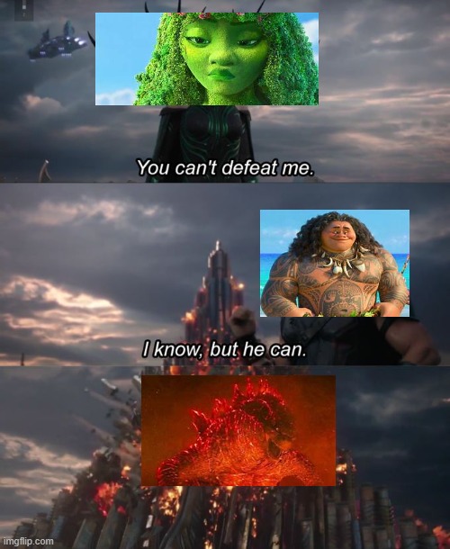you can't defeat me Moana Edition | image tagged in you can't defeat me,moana,godzilla | made w/ Imgflip meme maker