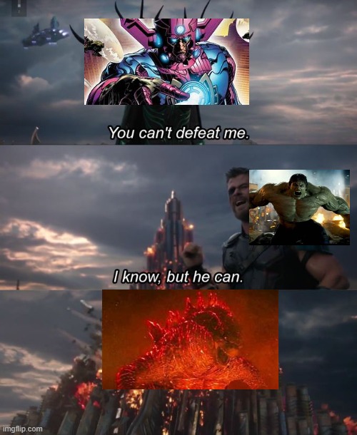 Galactus vs The Hulk vs Nuclear Thermal Godzilla | image tagged in you can't defeat me,marvel,godzilla | made w/ Imgflip meme maker