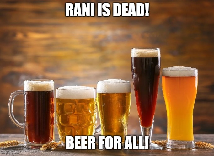 All Lion Guard haters are invited to my party! Also the first meme in this stream. | RANI IS DEAD! BEER FOR ALL! | image tagged in beer | made w/ Imgflip meme maker
