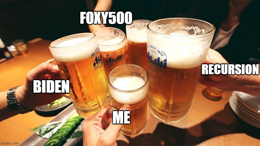 The party is on in this stream! | FOXY500; RECURSION; BIDEN; ME | image tagged in beer | made w/ Imgflip meme maker