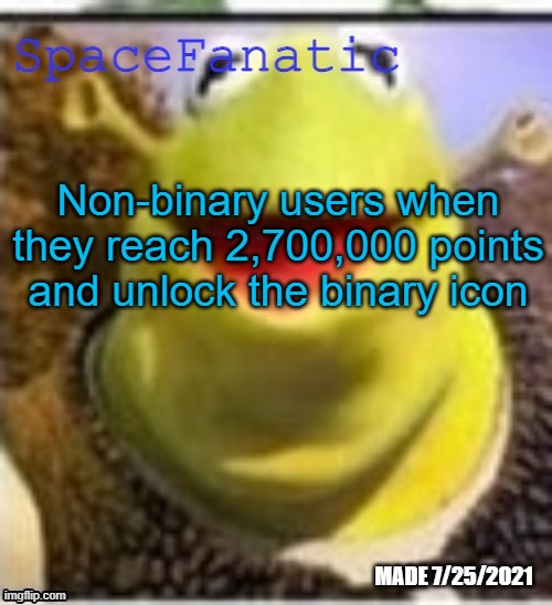 Ye Olde Announcements | Non-binary users when they reach 2,700,000 points and unlock the binary icon | image tagged in spacefanatic announcement temp | made w/ Imgflip meme maker