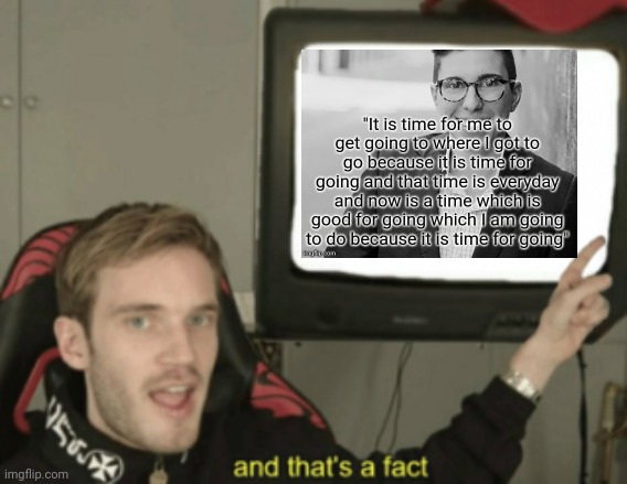 and that's a fact | image tagged in and that's a fact | made w/ Imgflip meme maker