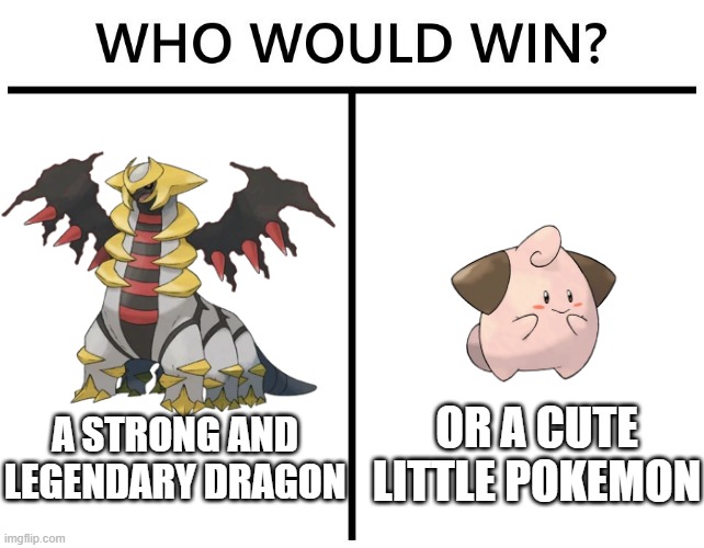 why just why | OR A CUTE LITTLE POKEMON; A STRONG AND LEGENDARY DRAGON | image tagged in who would win,cute,baby,pokemon | made w/ Imgflip meme maker
