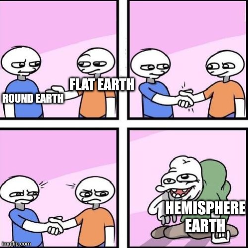 ROUND EARTH FLAT EARTH HEMISPHERE EARTH | made w/ Imgflip meme maker