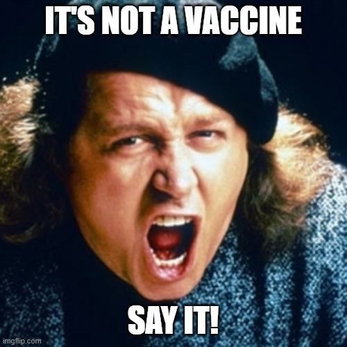 Sam kinison | IT'S NOT A VACCINE SAY IT! | image tagged in sam kinison | made w/ Imgflip meme maker