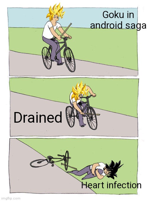 Bike Fall | Goku in android saga; Drained; Heart infection | image tagged in memes,bike fall | made w/ Imgflip meme maker