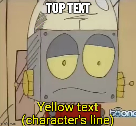 New Template, from Robot Jones | TOP TEXT; Yellow text (character's line) | image tagged in confused jones,memes,custom template,funny | made w/ Imgflip meme maker