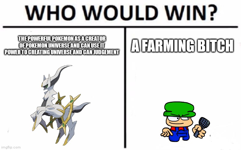 WHO WOULD WIN | THE POWERFUL POKEMON AS A CREATOR OF POKEMON UNIVERSE AND CAN USE IT POWER TO CREATING UNIVERSE AND CAN JUDGEMENT; A FARMING BITCH | image tagged in memes,who would win,bambi,dave and bambi,pokemon,pokemon memes | made w/ Imgflip meme maker