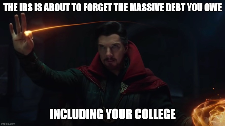 If the Runes of Kauf-Kaul Were Real | THE IRS IS ABOUT TO FORGET THE MASSIVE DEBT YOU OWE; INCLUDING YOUR COLLEGE | image tagged in doctor strange,spiderman peter parker,no way home | made w/ Imgflip meme maker