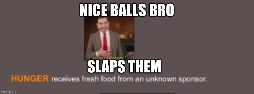 NICE BALLS BRO; SLAPS THEM | image tagged in poggers | made w/ Imgflip meme maker