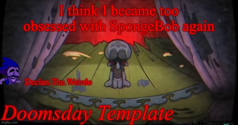 I think I became too obsessed with SpongeBob again | image tagged in aaaaaahhhhhhhhhhhhhhhhhhhhhhhh | made w/ Imgflip meme maker