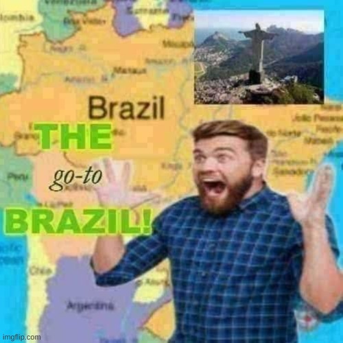 la siene is a good song | image tagged in brazil | made w/ Imgflip meme maker