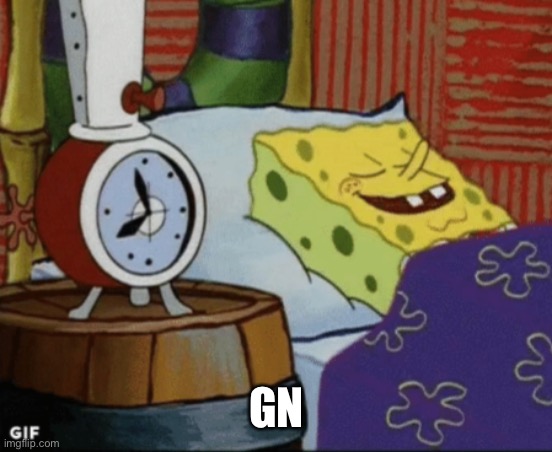SpongeBob sleeping | GN | image tagged in spongebob sleeping | made w/ Imgflip meme maker