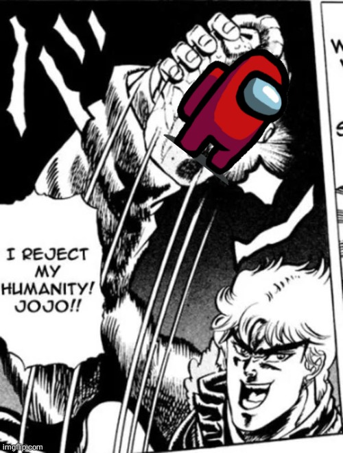 I reject my humanity Jojo | image tagged in i reject my humanity jojo,funny,meme | made w/ Imgflip meme maker
