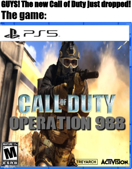 New COD Game Leaked! | GUYS! The new Call of Duty just dropped! The game: | image tagged in call of duty,cod,dark humor,funny,memes | made w/ Imgflip meme maker