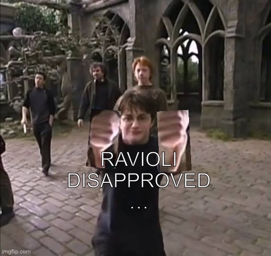 RAVIOLI
DISAPPROVED
… | made w/ Imgflip meme maker