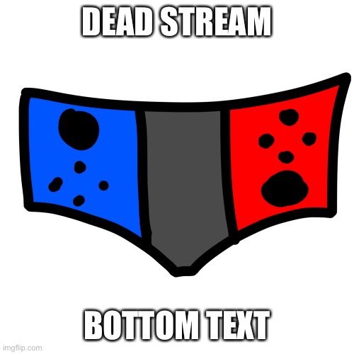 :D | DEAD STREAM; BOTTOM TEXT | image tagged in low key hate this stream | made w/ Imgflip meme maker