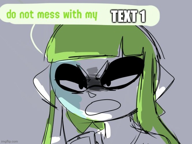 Another template (link in comments) | TEXT 1 | image tagged in don't mess with x | made w/ Imgflip meme maker