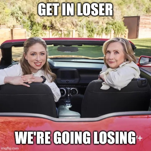 Hillary driving | GET IN LOSER; WE'RE GOING LOSING | image tagged in get in loser hillary | made w/ Imgflip meme maker