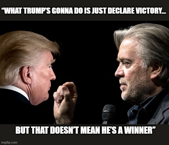 Bannon predicts Trump's intent to steal election on 'Trick or Treat' night 2020... | “WHAT TRUMP’S GONNA DO IS JUST DECLARE VICTORY... BUT THAT DOESN’T MEAN HE’S A WINNER” | image tagged in trump,election 2020,the big lie,steve bannon,gop corruption,political criminals | made w/ Imgflip meme maker