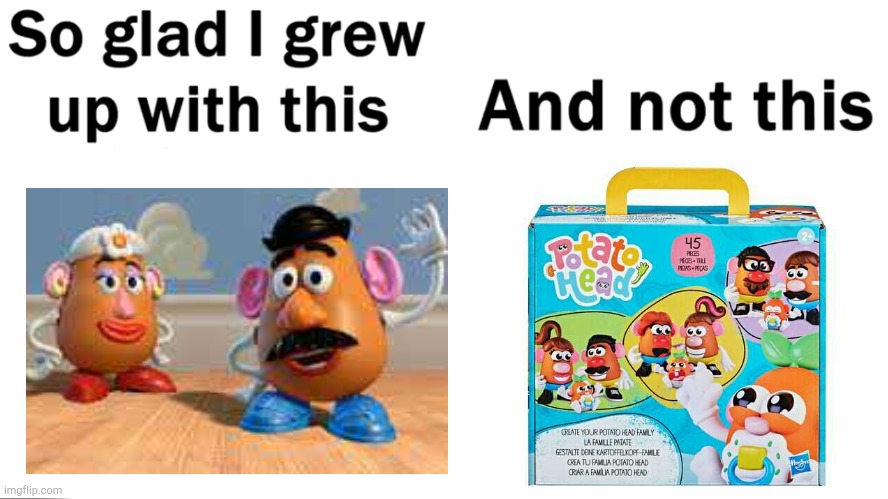 I much prefer the Toy Story Pptato Heads than what Hasbro is doing. | image tagged in so glad i grew up with this,toy story | made w/ Imgflip meme maker