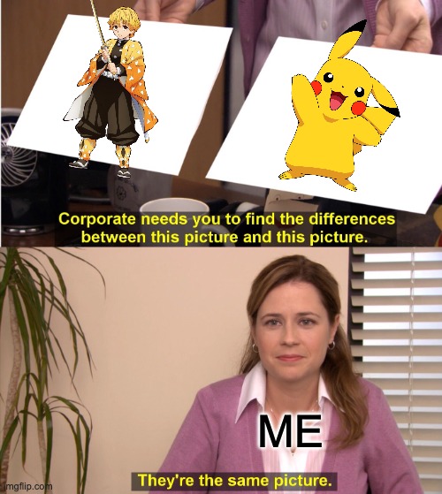 They're The Same Picture | ME | image tagged in memes,they're the same picture | made w/ Imgflip meme maker