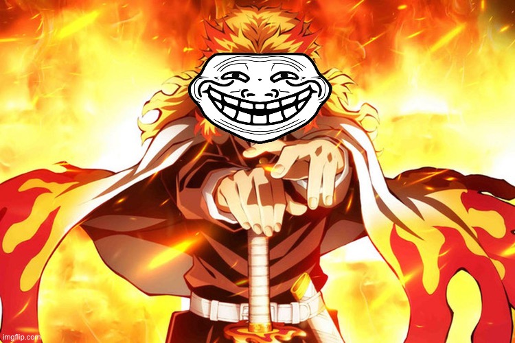 And I did it again | image tagged in demon slayer rengoku,troll face | made w/ Imgflip meme maker