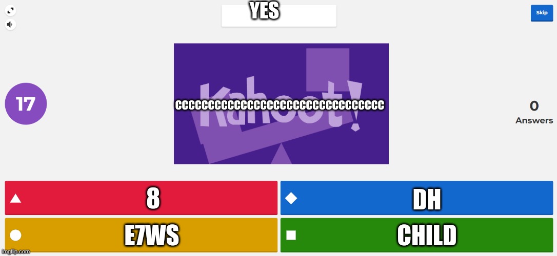 this makes no sense | YES; CCCCCCCCCCCCCCCCCCCCCCCCCCCCCCCC; 8; DH; CHILD; E7WS | image tagged in kahoot meme | made w/ Imgflip meme maker