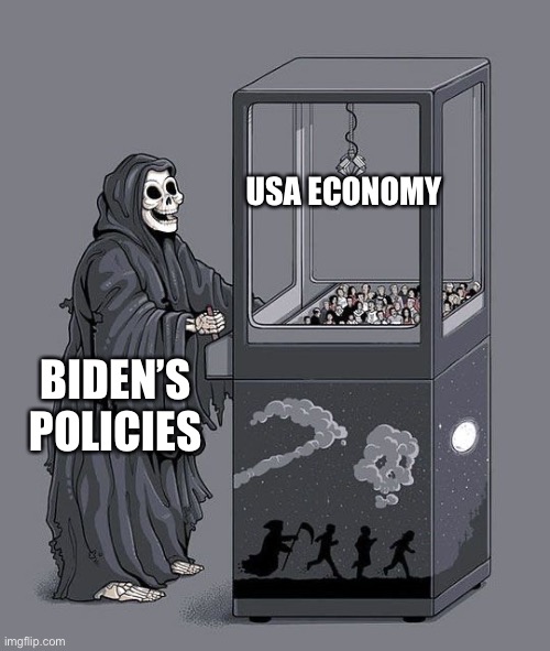Recession is coming | USA ECONOMY; BIDEN’S POLICIES | image tagged in grim reaper claw machine,biden policy,recession | made w/ Imgflip meme maker
