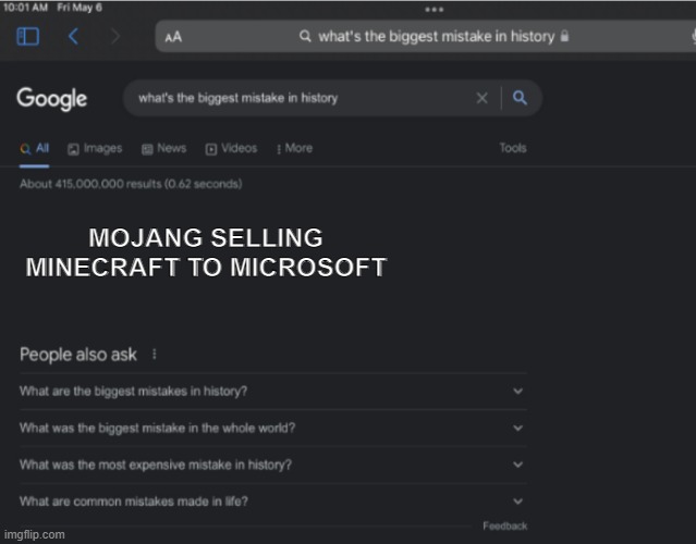 why why | MOJANG SELLING MINECRAFT TO MICROSOFT | image tagged in minecraft | made w/ Imgflip meme maker