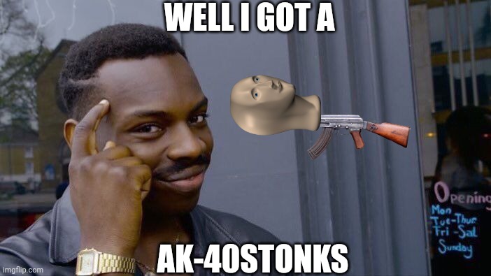 Roll Safe Think About It Meme | WELL I GOT A AK-40STONKS | image tagged in memes,roll safe think about it | made w/ Imgflip meme maker