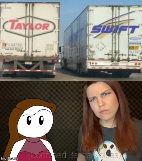image tagged in confused becca noises,rebecca parham,taylor swift,trucks | made w/ Imgflip meme maker