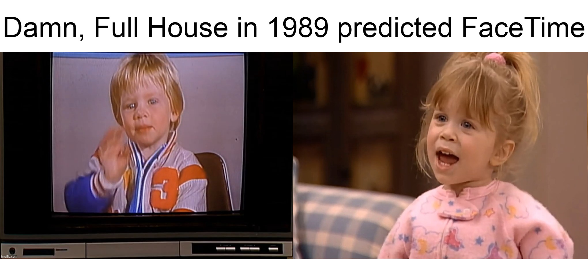 Howie Really Do It |  Damn, Full House in 1989 predicted FaceTime | image tagged in meme,memes,humor,facetime,prediction | made w/ Imgflip meme maker