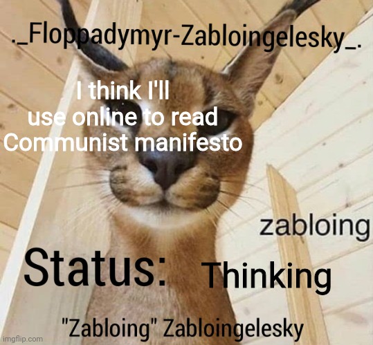 Zabloingelesky's Annoucment temp | I think I'll use online to read Communist manifesto; Thinking | image tagged in zabloingelesky's annoucment temp | made w/ Imgflip meme maker