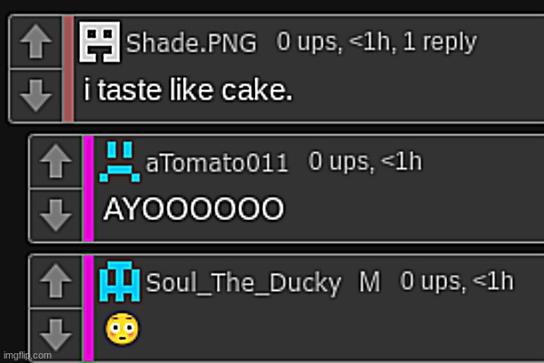 i taste like cake | image tagged in i taste like cake | made w/ Imgflip meme maker