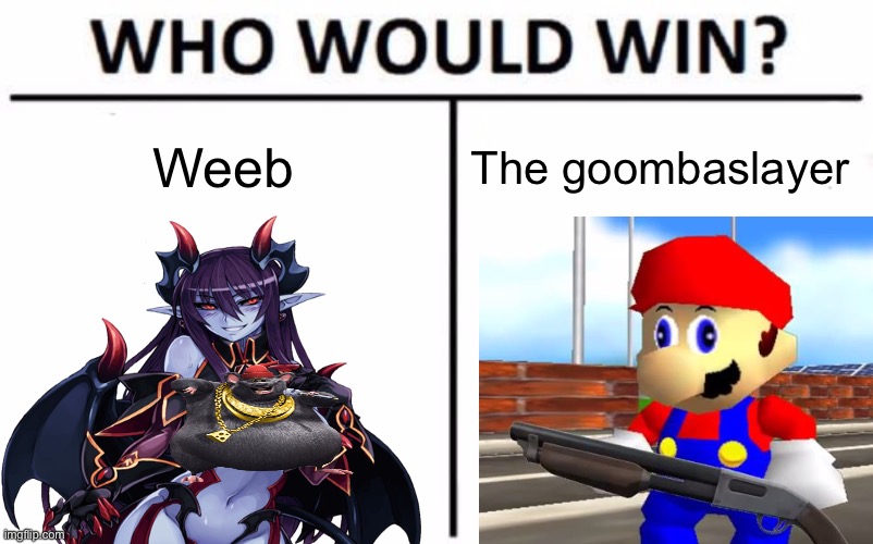 e | Weeb; The goombaslayer | image tagged in e | made w/ Imgflip meme maker