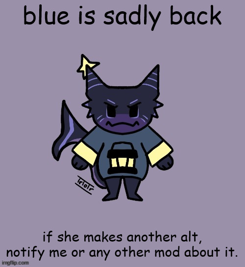 the child | blue is sadly back; if she makes another alt, notify me or any other mod about it. | image tagged in the child | made w/ Imgflip meme maker