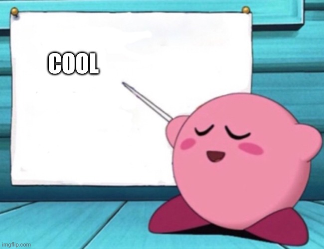 Kirby's lesson | COOL | image tagged in kirby's lesson | made w/ Imgflip meme maker
