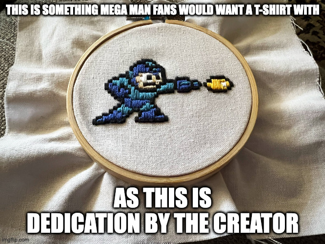 Mega Man Embroidery | THIS IS SOMETHING MEGA MAN FANS WOULD WANT A T-SHIRT WITH; AS THIS IS DEDICATION BY THE CREATOR | image tagged in megaman,memes | made w/ Imgflip meme maker