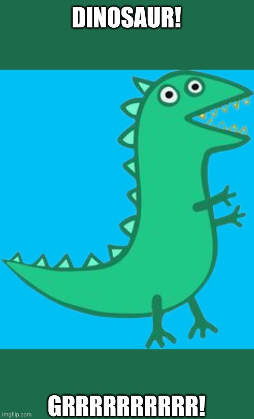 Mr. Dinosaur | DINOSAUR! GRRRRRRRRRR! | image tagged in mr dinosaur | made w/ Imgflip meme maker