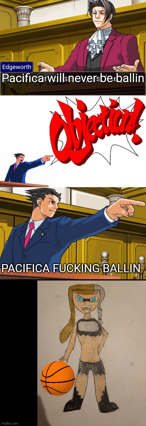 PACIFICA F**KING BALLIN!?!?!?!?!?!?!? | Pacifica will never be ballin; PACIFICA FUCKING BALLIN | image tagged in pacifica fucking ballin | made w/ Imgflip meme maker