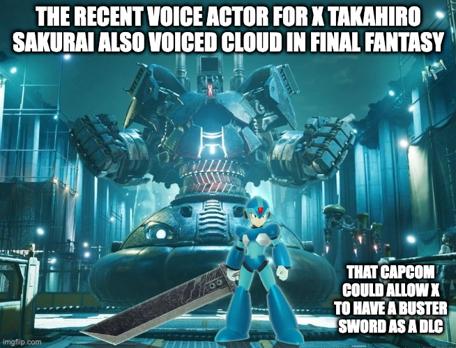 X With Buster Sword | THE RECENT VOICE ACTOR FOR X TAKAHIRO SAKURAI ALSO VOICED CLOUD IN FINAL FANTASY; THAT CAPCOM COULD ALLOW X TO HAVE A BUSTER SWORD AS A DLC | image tagged in megaman,megaman x,buster sword,final fantasy,memes | made w/ Imgflip meme maker