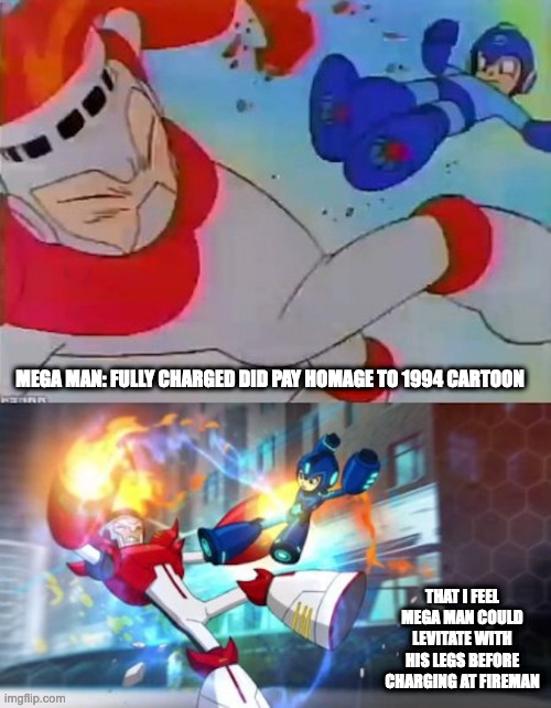 Mega Man Kicking Fire Man Cartoon Scene | MEGA MAN: FULLY CHARGED DID PAY HOMAGE TO 1994 CARTOON; THAT I FEEL MEGA MAN COULD LEVITATE WITH HIS LEGS BEFORE CHARGING AT FIREMAN | image tagged in megaman,fireman,memes | made w/ Imgflip meme maker