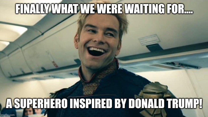 Trumplander | FINALLY WHAT WE WERE WAITING FOR.... A SUPERHERO INSPIRED BY DONALD TRUMP! | image tagged in conservative,republican,trump,liberal,donald trump,trump supporter | made w/ Imgflip meme maker