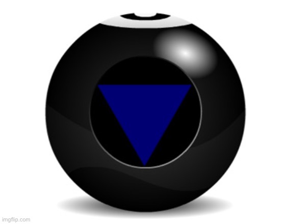 magic 8 ball | image tagged in magic 8 ball | made w/ Imgflip meme maker