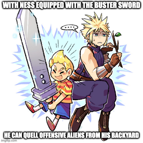 Ness With Buster Sword | WITH NESS EQUIPPED WITH THE BUSTER SWORD; HE CAN QUELL OFFENSIVE ALIENS FROM HIS BACKYARD | image tagged in mother earth,ness,cloud,final fantasy,weapons,memes | made w/ Imgflip meme maker