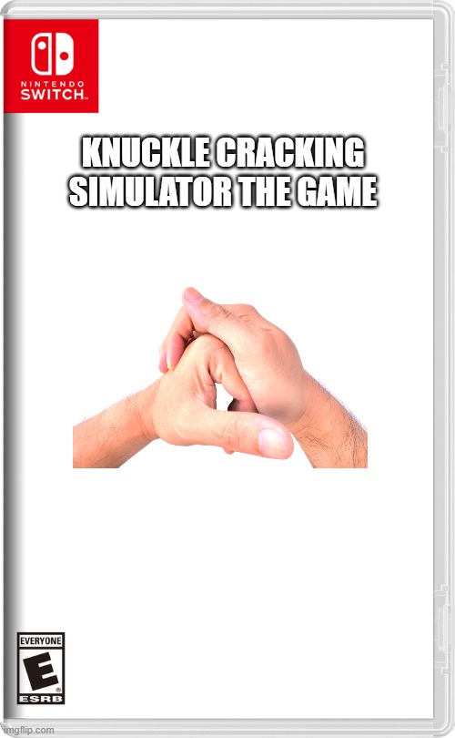 Crack Knuckles | KNUCKLE CRACKING SIMULATOR THE GAME | image tagged in nintendo switch | made w/ Imgflip meme maker
