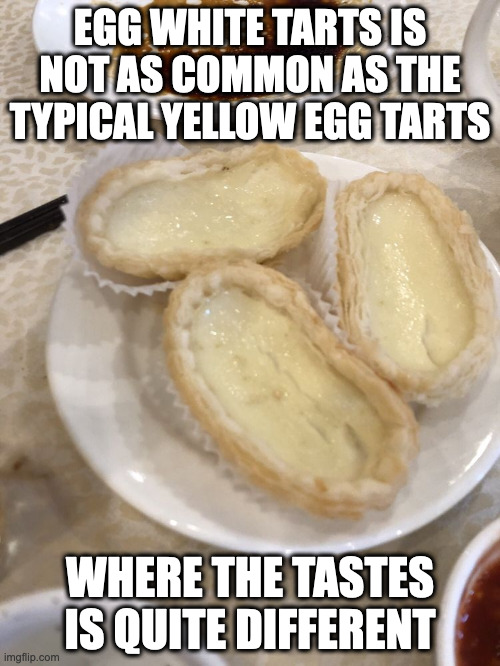 Egg White Tarts | EGG WHITE TARTS IS NOT AS COMMON AS THE TYPICAL YELLOW EGG TARTS; WHERE THE TASTES IS QUITE DIFFERENT | image tagged in food,dessert,memes | made w/ Imgflip meme maker