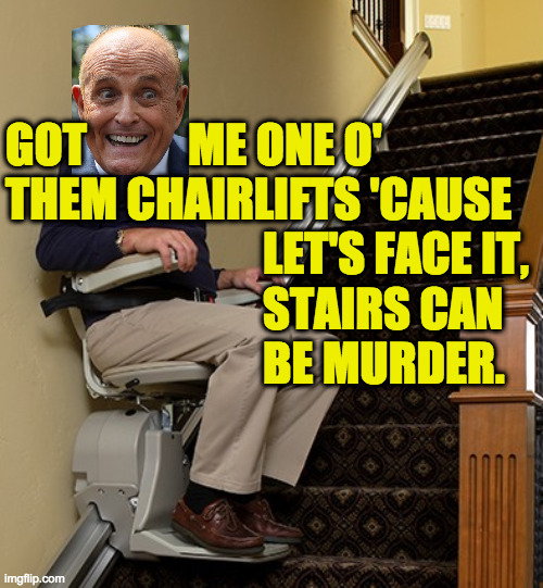 Rudy suicide watch.  Inspired by BlueNinja. | GOT           ME ONE O'
THEM CHAIRLIFTS 'CAUSE
                            LET'S FACE IT,
                            STAIRS CAN
                            BE MURDER. | image tagged in memes,rudy giuliani,suicide watch,dead pool | made w/ Imgflip meme maker