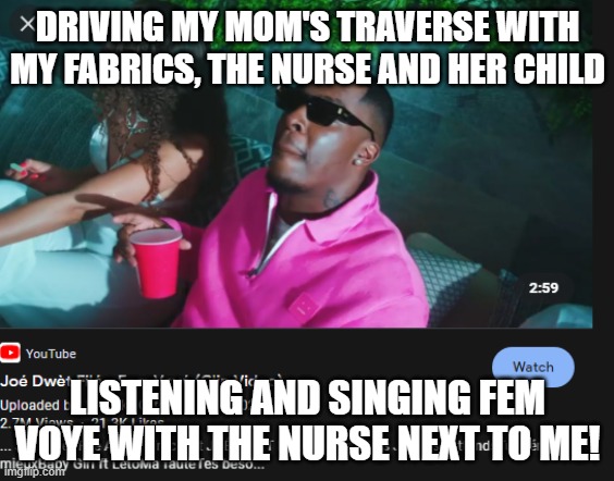 Fem Voye! | DRIVING MY MOM'S TRAVERSE WITH MY FABRICS, THE NURSE AND HER CHILD; LISTENING AND SINGING FEM VOYE WITH THE NURSE NEXT TO ME! | image tagged in gifs,haiti | made w/ Imgflip meme maker